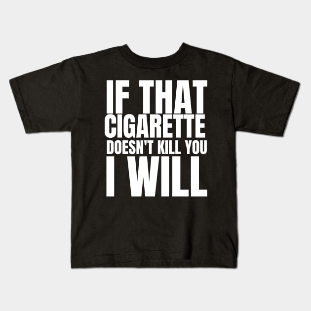 if that cigarette doesn't kill you i will Kids T-Shirt by store anibar